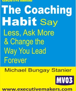 MV03 THE COACHING HABIT Say Less Ask More In English (इस पुस्तक को निःशुल्क पढ़ने के लिए, OPEN THIS BOOK पर क्लिक करें। इस पुस्तक को डाउनलोड करने के लिए ADD TO CART पर क्लिक करें। To read this Book For Free, Click on OPEN THIS BOOK. To Download This Book, Click on ADD TO CART.)