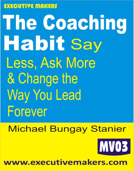 MV03 THE COACHING HABIT Say Less Ask More In English (इस पुस्तक को निःशुल्क पढ़ने के लिए, OPEN THIS BOOK पर क्लिक करें। इस पुस्तक को डाउनलोड करने के लिए ADD TO CART पर क्लिक करें। To read this Book For Free, Click on OPEN THIS BOOK. To Download This Book, Click on ADD TO CART.)